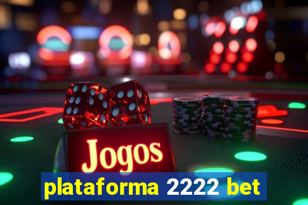 plataforma 2222 bet